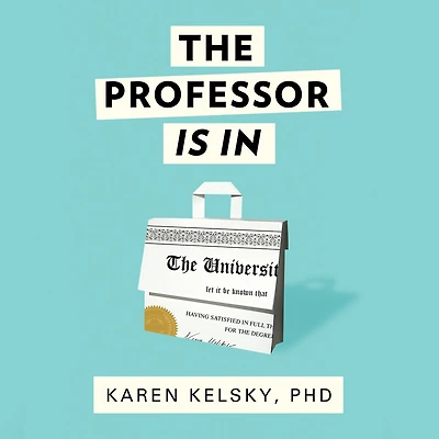 The Professor Is In: Essential Guide To Turning Your Ph.D. Into a Job