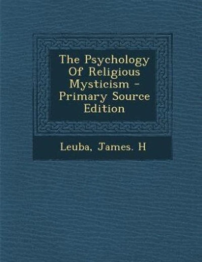 The Psychology Of Religious Mysticism - Primary Source Edition