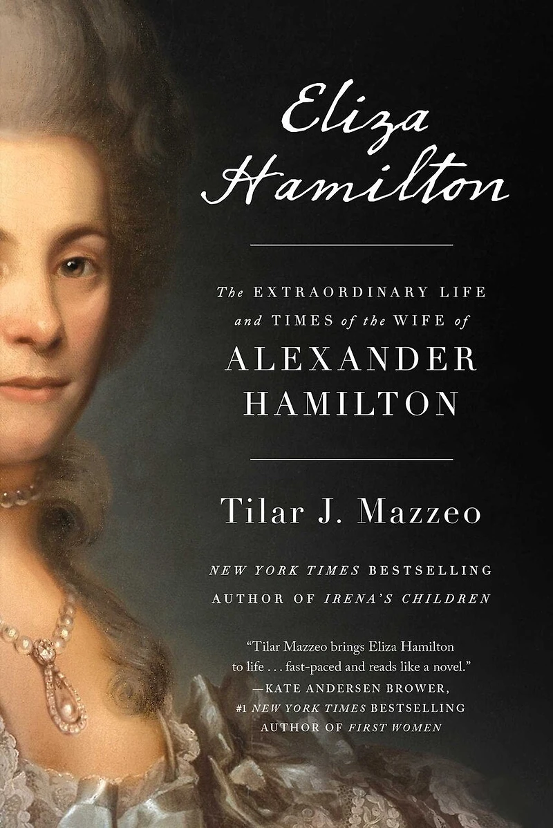 Eliza Hamilton: the Extraordinary Life and Times of Wife Alexander Hamilton