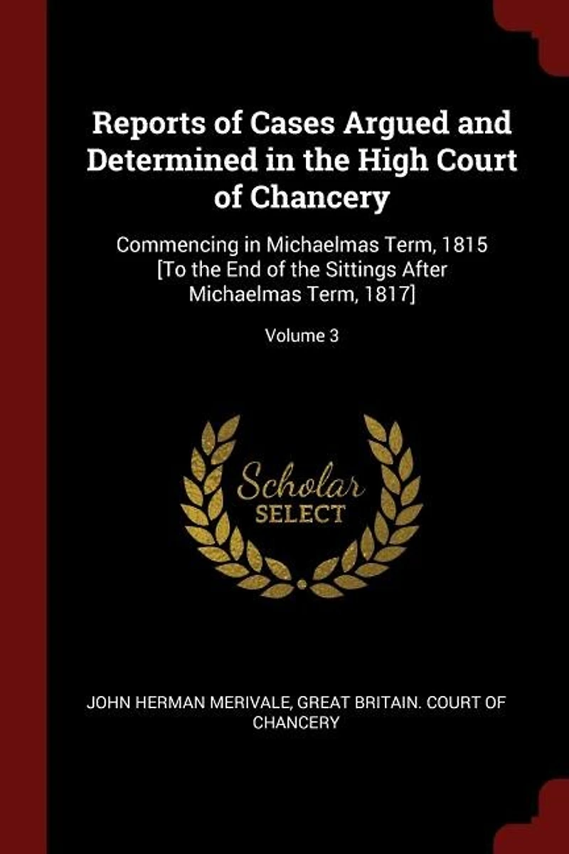 Reports of Cases Argued and Determined the High Court Chancery: Commencing Michaelmas Term, 1815 [To End Sittings After 1817]; Volum