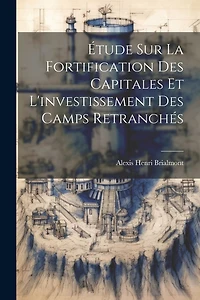 Étude Sur La Fortification Des Capitales Et L'investissement Des Camps Retranchés