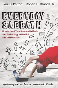Everyday Sabbath: How to Lead Your Dance with Media and Technology Mindful Sacred Ways