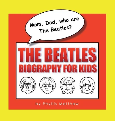 Mom, Dad, who are The Beatles?: Beatles Biography for Kids