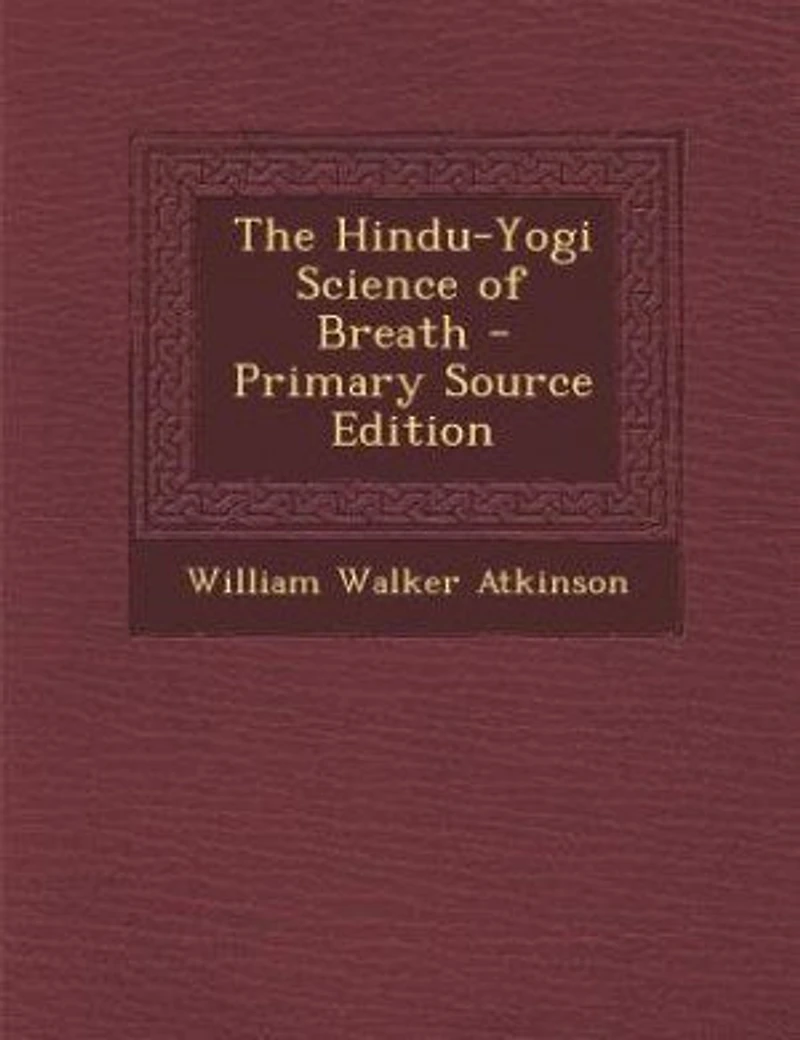 The Hindu-Yogi Science of Breath - Primary Source Edition