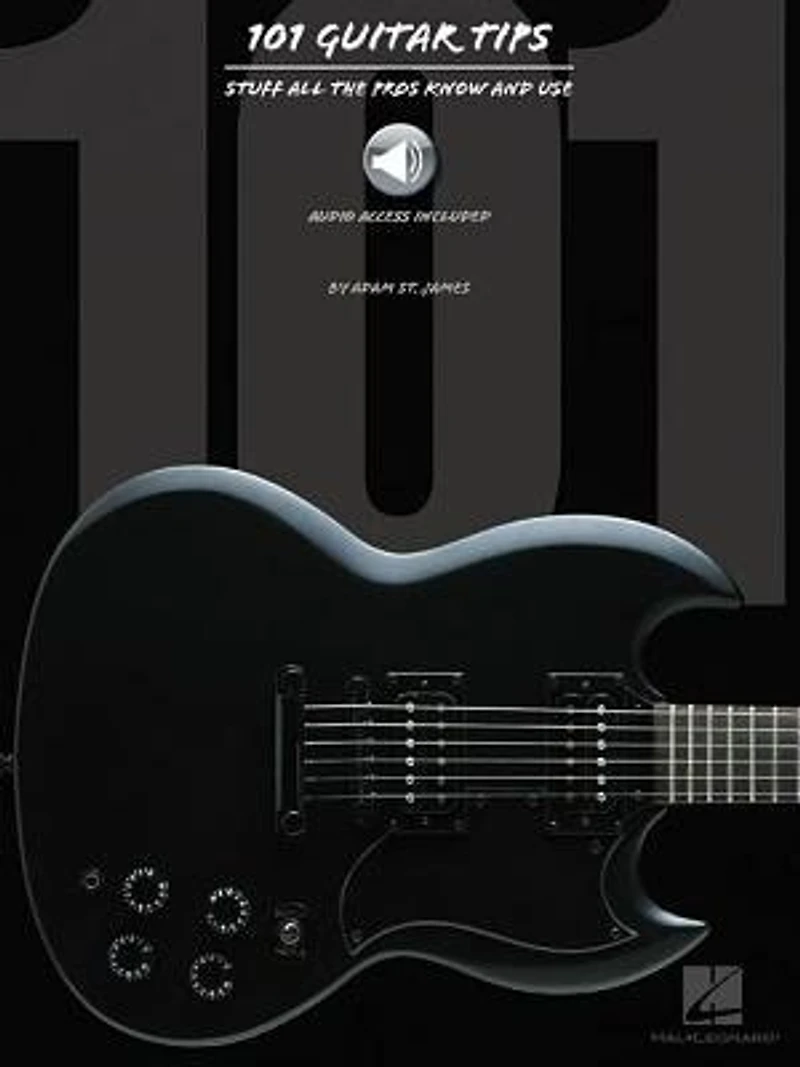 101 Guitar Tips: Stuff All the Pros Know and Use