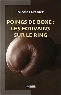 Poings de boxe: les écrivains sur le ring
