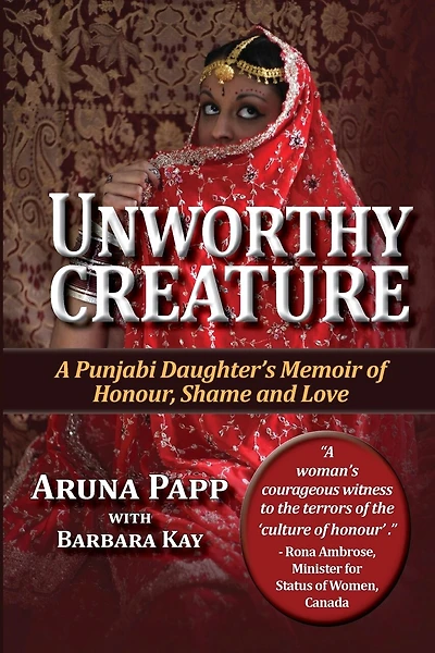 Unworthy Creature 3rd edition: A Punjabi Daughter's Memoir of Honour, Shame and Love