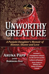 Unworthy Creature 3rd edition: A Punjabi Daughter's Memoir of Honour, Shame and Love