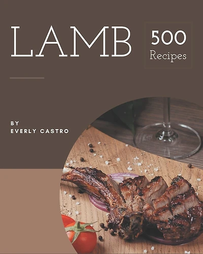 500 Lamb Recipes: The Best-ever of Lamb Cookbook