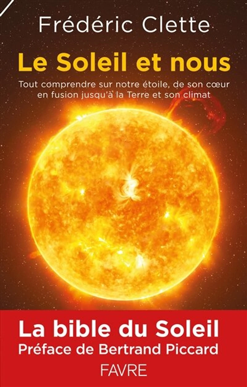 Le Soleil et nous: tout comprendre sur notre étoile, de son coeur en fusion jusqu'à la Terre et son climat