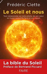Le Soleil et nous: tout comprendre sur notre étoile, de son coeur en fusion jusqu'à la Terre et son climat