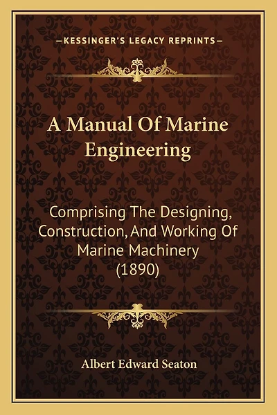 A Manual Of Marine Engineering: Comprising The Designing, Construction, And Working Of Marine Machinery (1890)