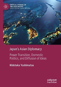 Japan's Asian Diplomacy: Power Transition, Domestic Politics, And Diffusion Of Ideas