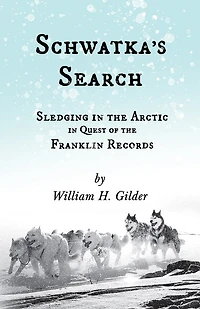 Schwatka's Search - Sledging the Arctic Quest of Franklin Records