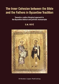 The Inner Cohesion between the Bible and the Fathers in Byzantine Tradition: Towards a codico-liturgical approach to the Byzantine biblical and patristic manuscript