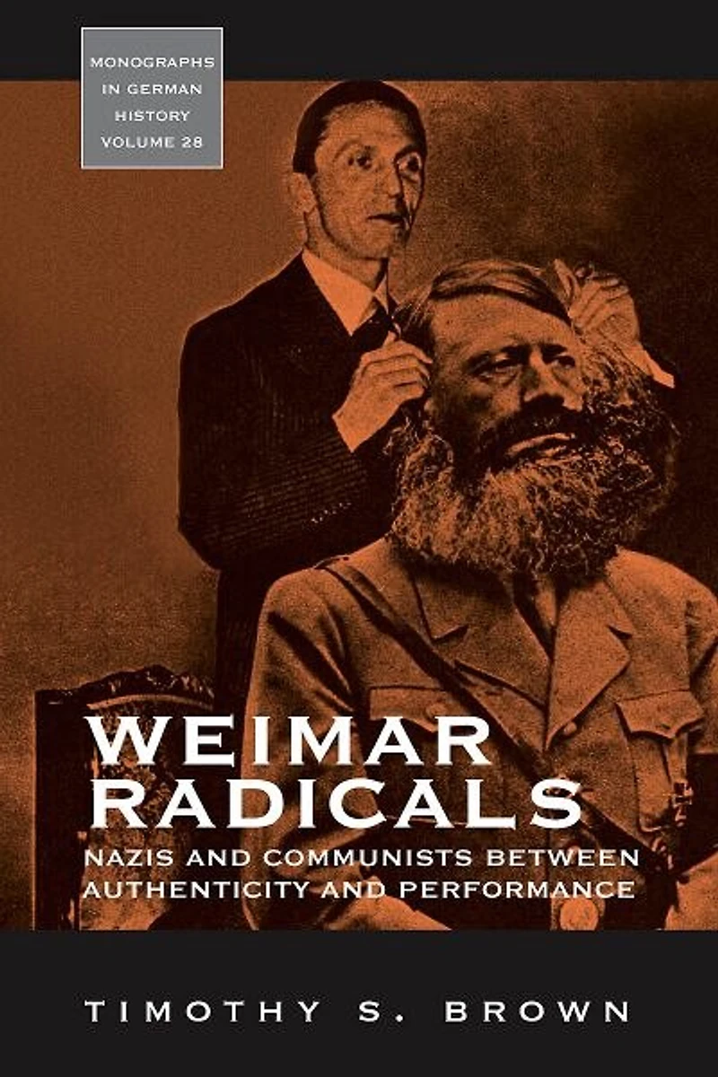 Weimar Radicals: Nazis And Communists Between Authenticity Performance