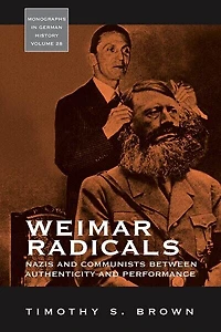 Weimar Radicals: Nazis And Communists Between Authenticity Performance