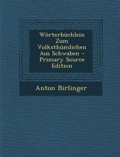 Wörterbüchlein Zum Volksthümlichen Aus Schwaben - Primary Source Edition