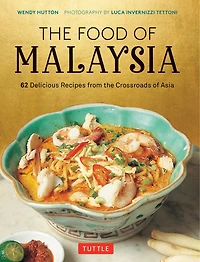 the Food of Malaysia: 62 Delicious Recipes from Crossroads Asia