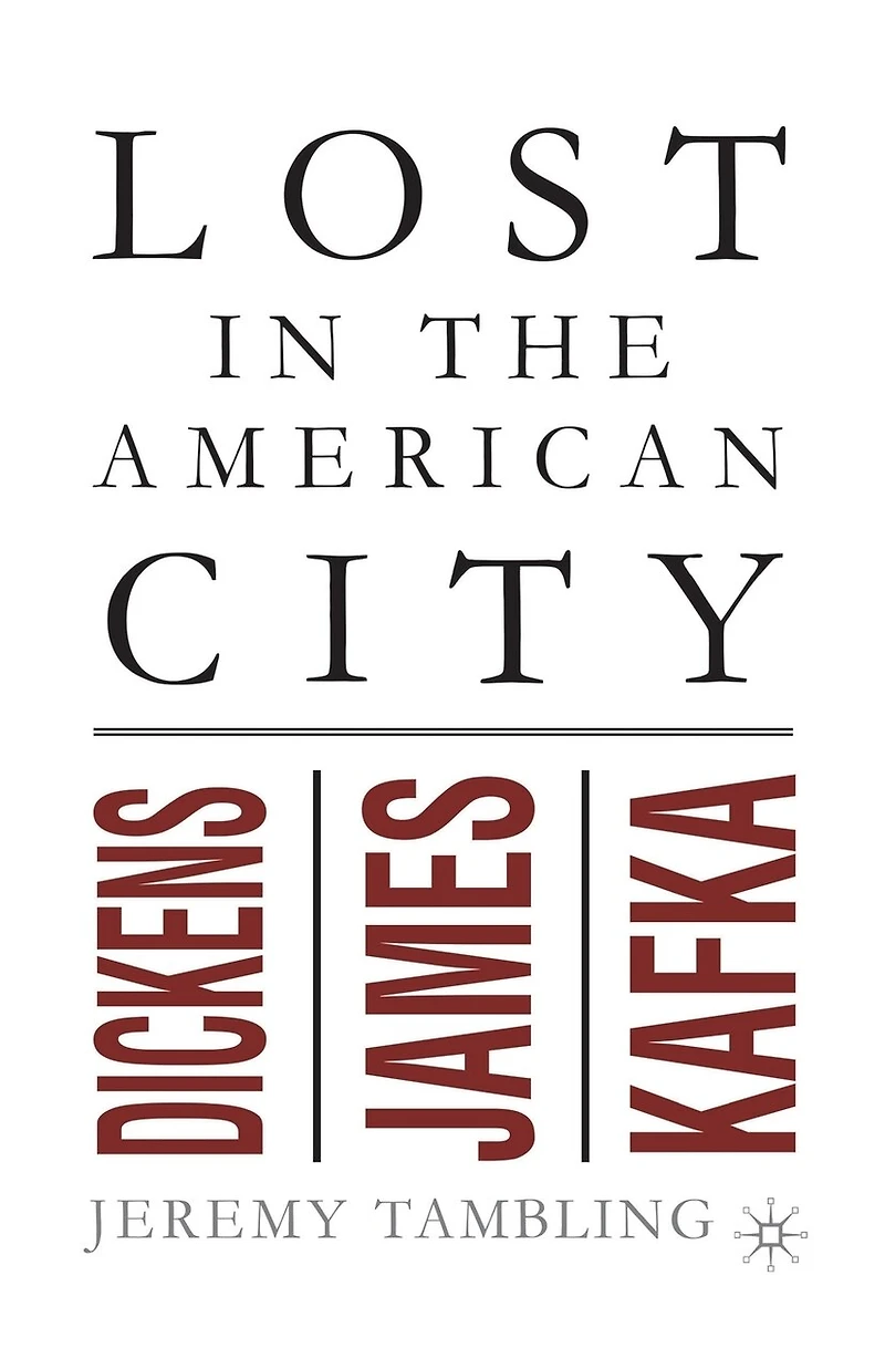Lost The American City: Dickens, James, And Kafka