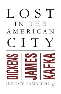 Lost The American City: Dickens, James, And Kafka
