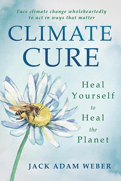 Climate Cure: Heal Yourself To Heal The Planet