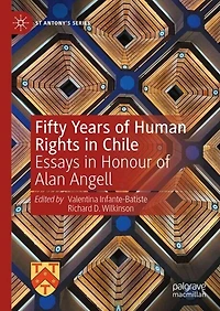 Fifty Years of Human Rights Chile: Essays Honour Alan Angell