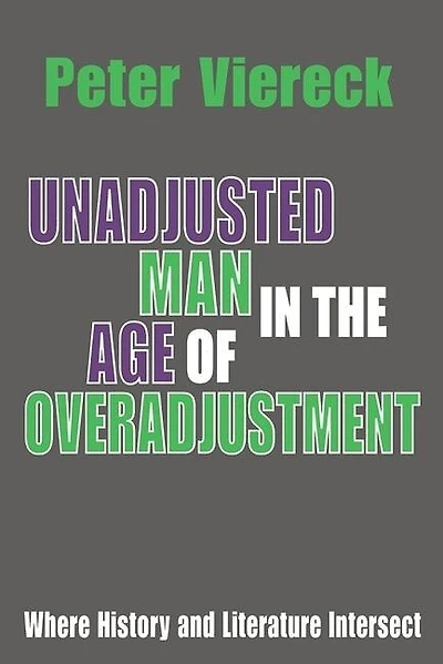 Unadjusted Man in the Age of Overadjustment: Where History and Literature Intersect