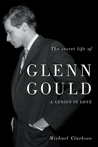 The Secret Life Of Glenn Gould: A Genius Love