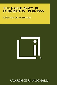The Josiah Macy, Jr. Foundation, 1930-1955: A Review of Activities