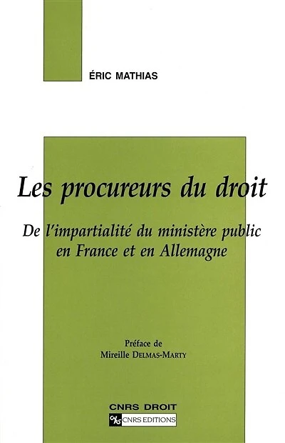 Les procureurs du droit: de l'impartialité du ministère public en France et en Allemagne