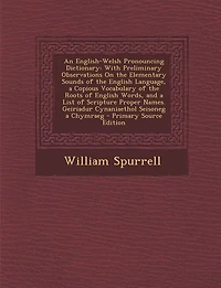 An English-Welsh Pronouncing Dictionary: With Preliminary Observations On the Elementary Sounds of English Language, a Copious Vocabular