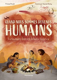 Quand nous sommes devenus humains: La fascinante histoire de notre évolution
