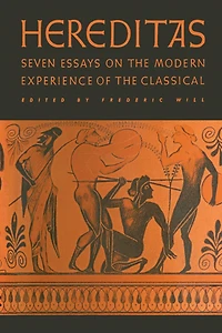 Hereditas: Seven Essays on the Modern Experience of Classical
