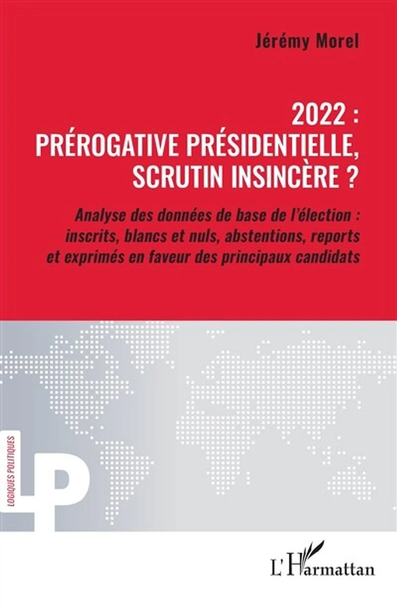 2022 : prérogative présidentielle, scrutin insincère ?: Analyse des données de base de l’élection : inscrits, blancs et nuls, abstentions, reports et exprimés en faveur des principaux candidats