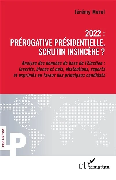 2022 : prérogative présidentielle, scrutin insincère ?: Analyse des données de base de l’élection : inscrits, blancs et nuls, abstentions, reports et exprimés en faveur des principaux candidats
