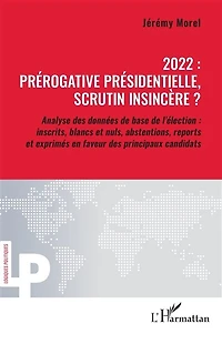 2022 : prérogative présidentielle, scrutin insincère ?: Analyse des données de base de l’élection : inscrits, blancs et nuls, abstentions, reports et exprimés en faveur des principaux candidats