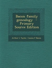 Bacon family genealogy  - Primary Source Edition