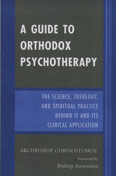 A Guide to Orthodox Psychotherapy: The Science, Theology, and Spiritual Practice Behind It and Its Clinical Applications