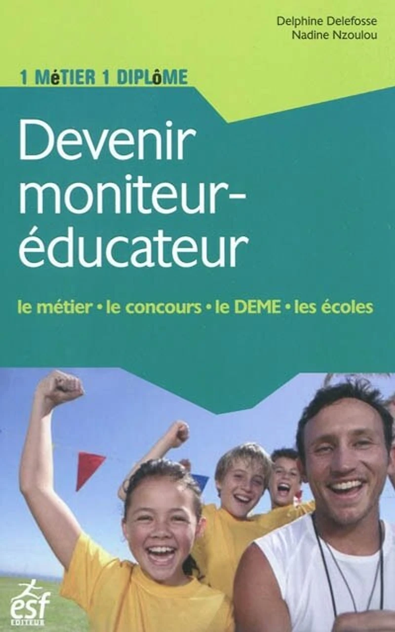 Devenir moniteur-éducateur : le métier, le concours, le DEME, les écoles: le métier, le concours, le DEME, les écoles