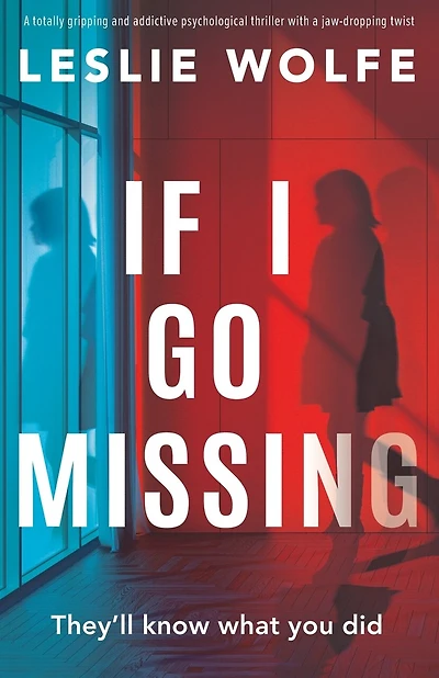 If I Go Missing: A totally gripping and addictive psychological thriller with a jaw-dropping twist