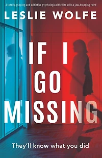 If I Go Missing: A totally gripping and addictive psychological thriller with a jaw-dropping twist