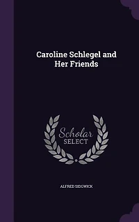 Caroline Schlegel and Her Friends (Classic Reprint)