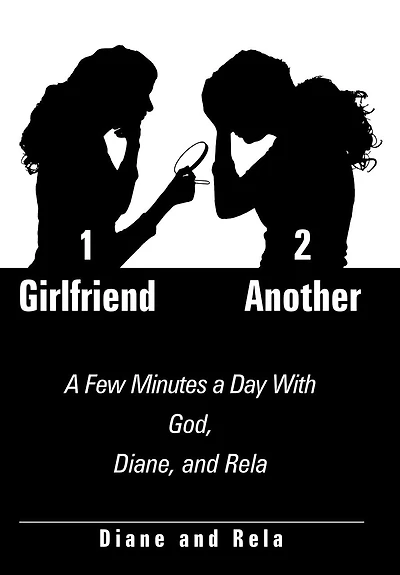1 Girlfriend 2 Another: a Few Minutes Day With God, Diane, and Rela