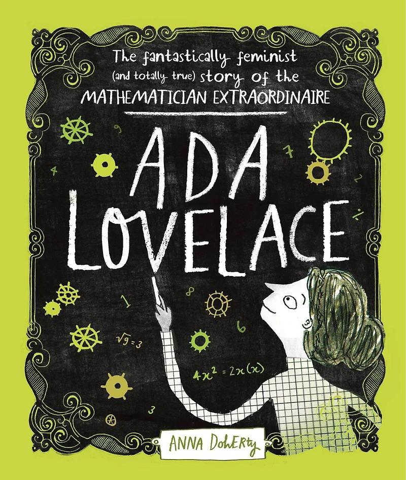 Ada Lovelace: The Fantastically Feminist (and Totally True) Story Of Mathematician Extraordinaire