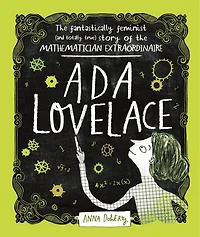 Ada Lovelace: The Fantastically Feminist (and Totally True) Story Of Mathematician Extraordinaire