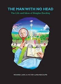 The Man With No Head: life and ideas of Douglas Harding