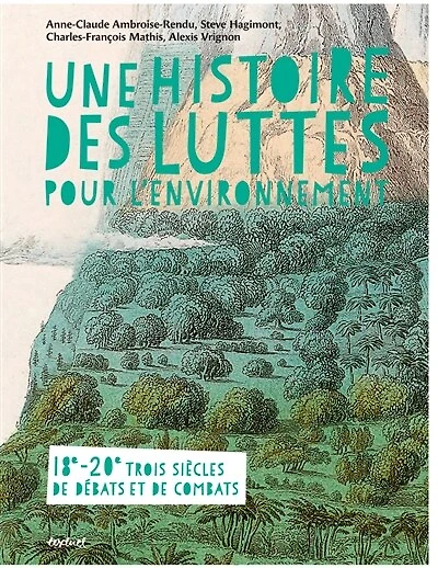 Une histoire des luttes pour l'environnement: 18e-20e, trois siècles de débats et de combats