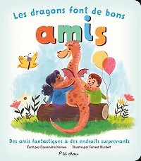 Les dragons font de bon amis: des amis fantastiques à des endroits surprenants