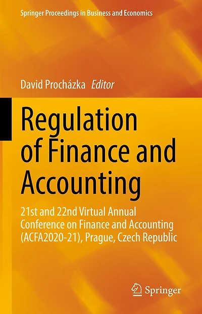 Regulation of Finance and Accounting: 21st 22nd Virtual Annual Conference on Accounting (ACFA2020-21), Prague